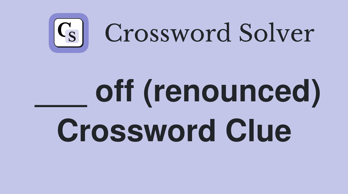 ___ off (renounced) Crossword Clue