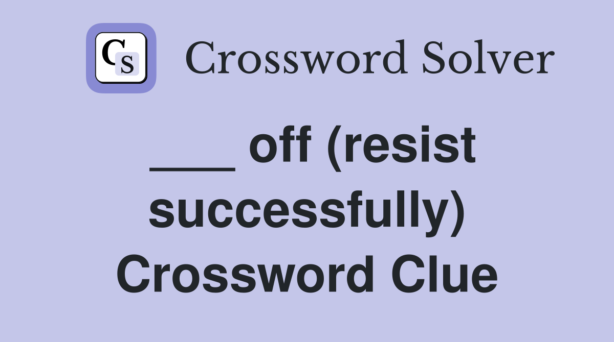 ___ off (resist successfully) Crossword Clue