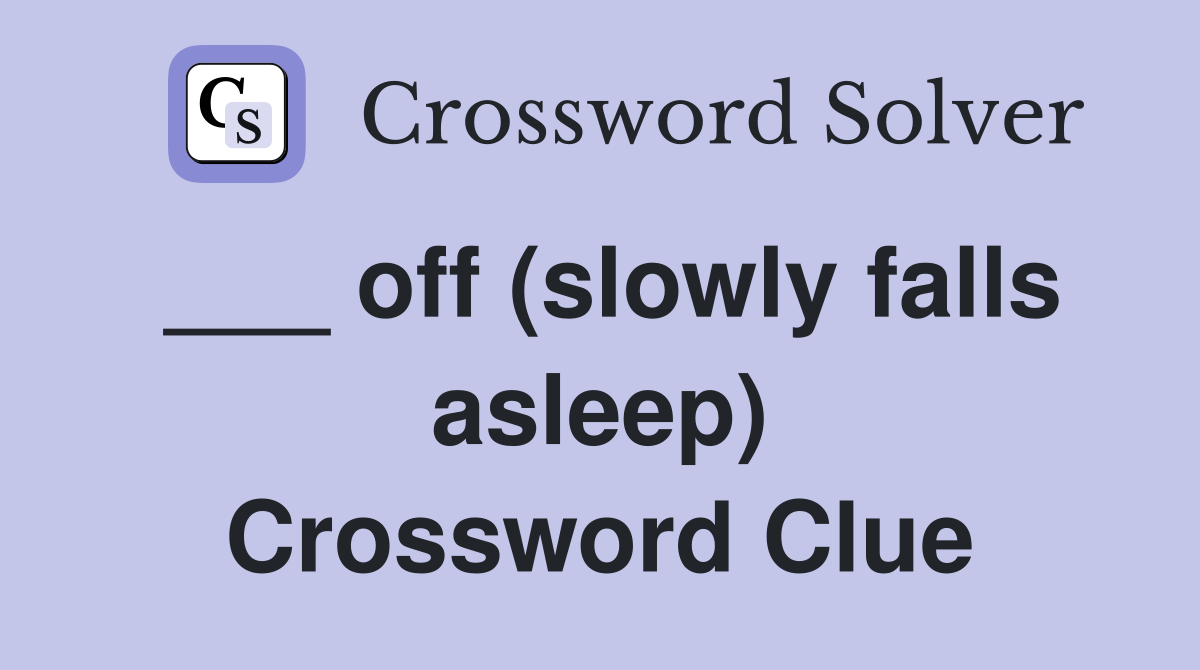 ___ off (slowly falls asleep) Crossword Clue