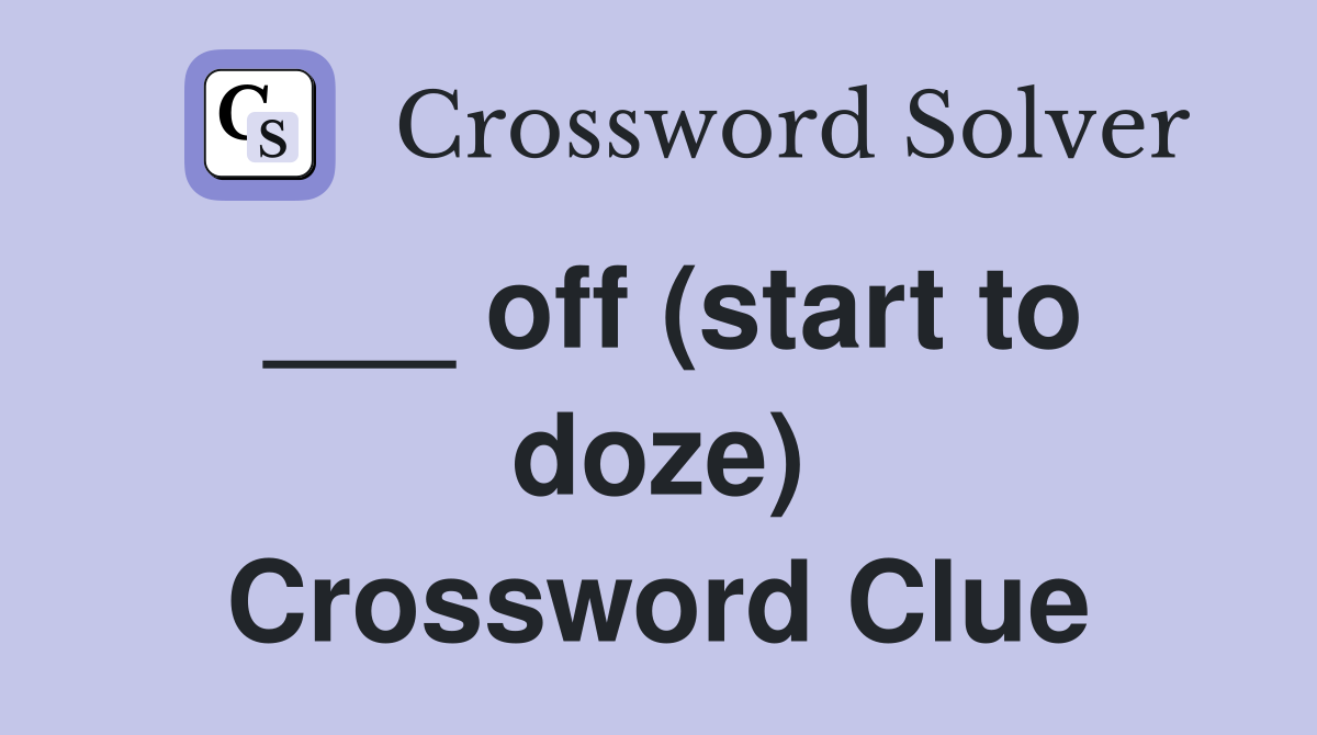 ___ off (start to doze) Crossword Clue