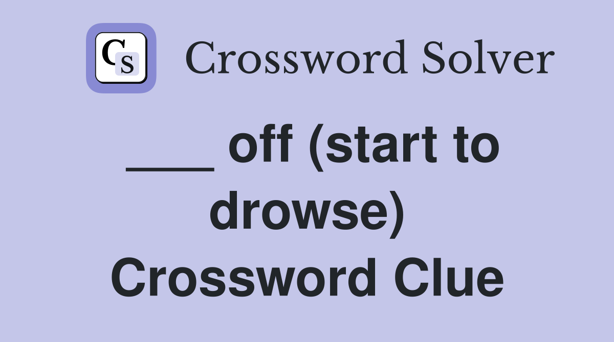 ___ off (start to drowse) Crossword Clue