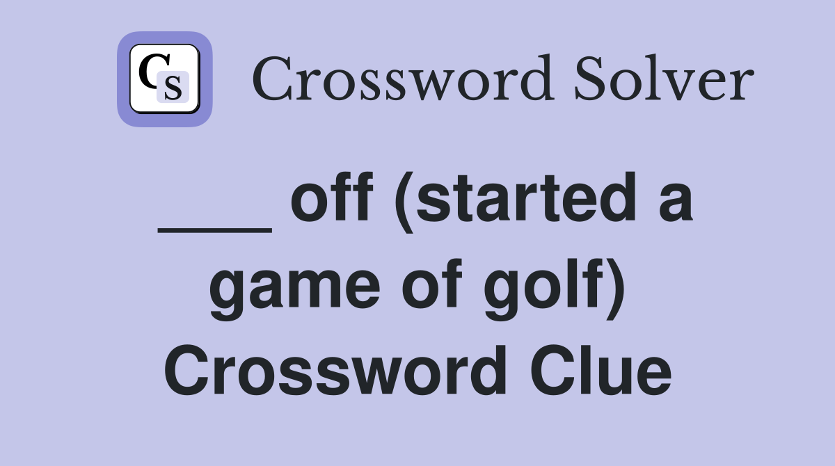 ___ off (started a game of golf) Crossword Clue