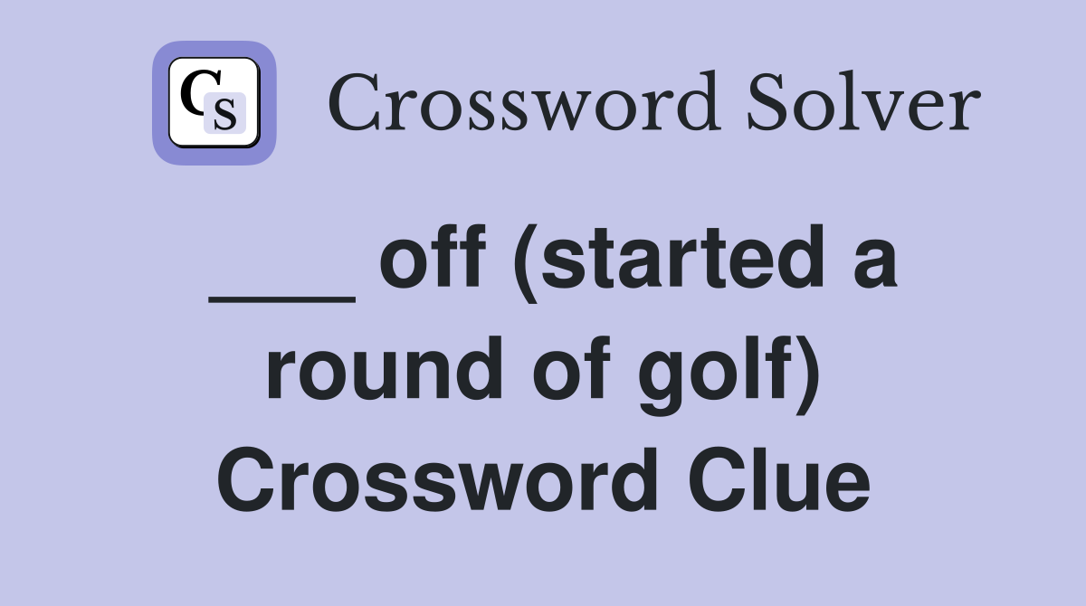 ___ off (started a round of golf) Crossword Clue