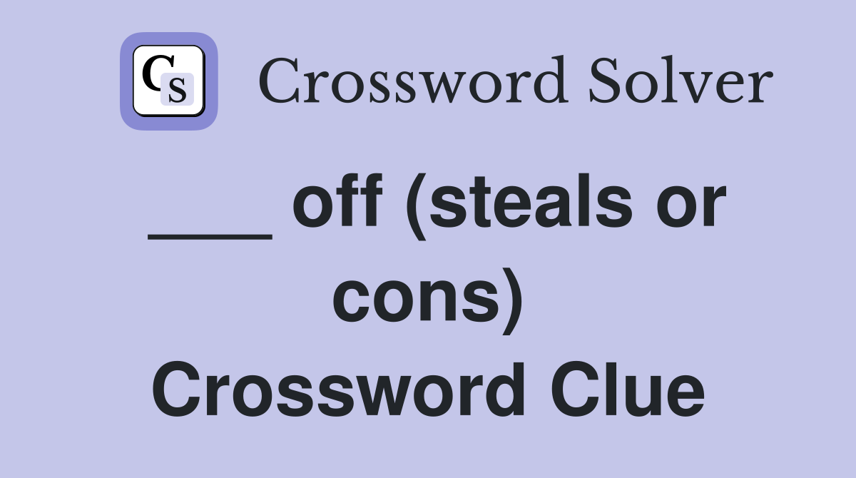 ___ off (steals or cons) Crossword Clue