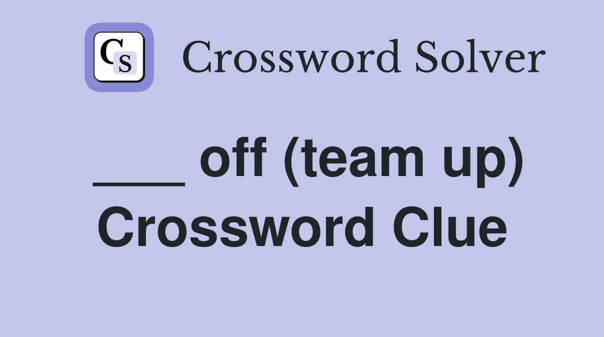 ___ off (team up) Crossword Clue