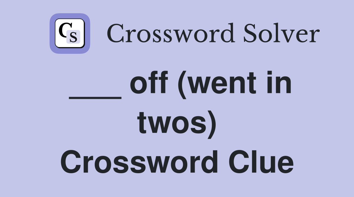___ off (went in twos) Crossword Clue
