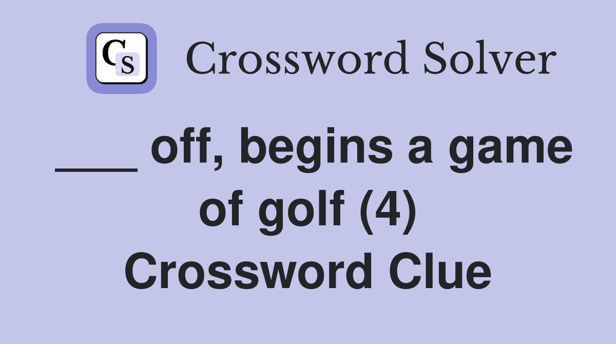 ___ off, begins a game of golf (4) Crossword Clue