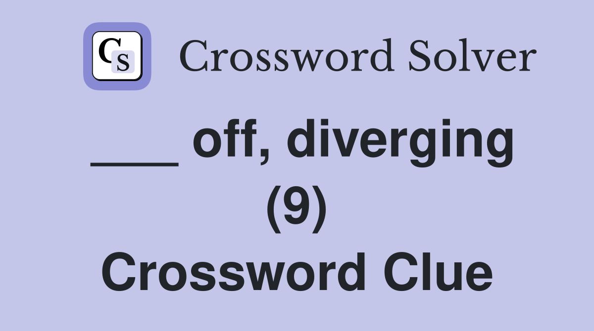 ___ off, diverging (9) Crossword Clue