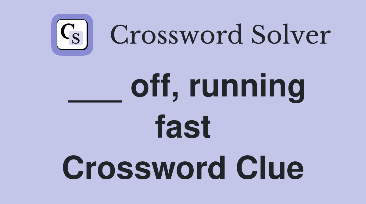 ___ off, running fast Crossword Clue