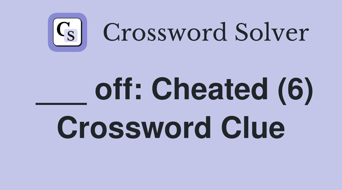 ___ off: Cheated (6) Crossword Clue
