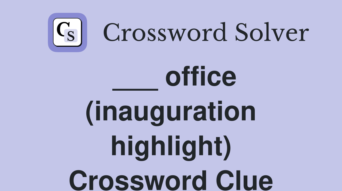 ___ office (inauguration highlight) Crossword Clue