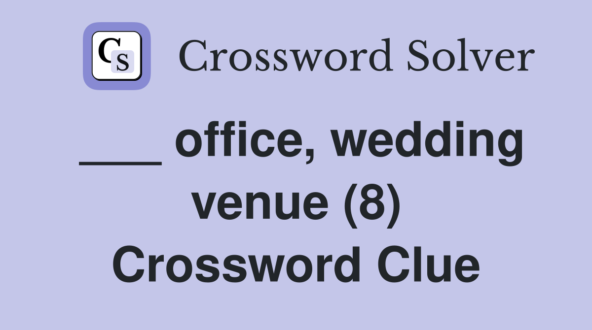 ___ office, wedding venue (8) Crossword Clue