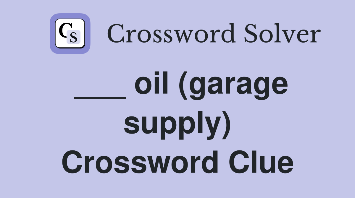 ___ oil (garage supply) Crossword Clue