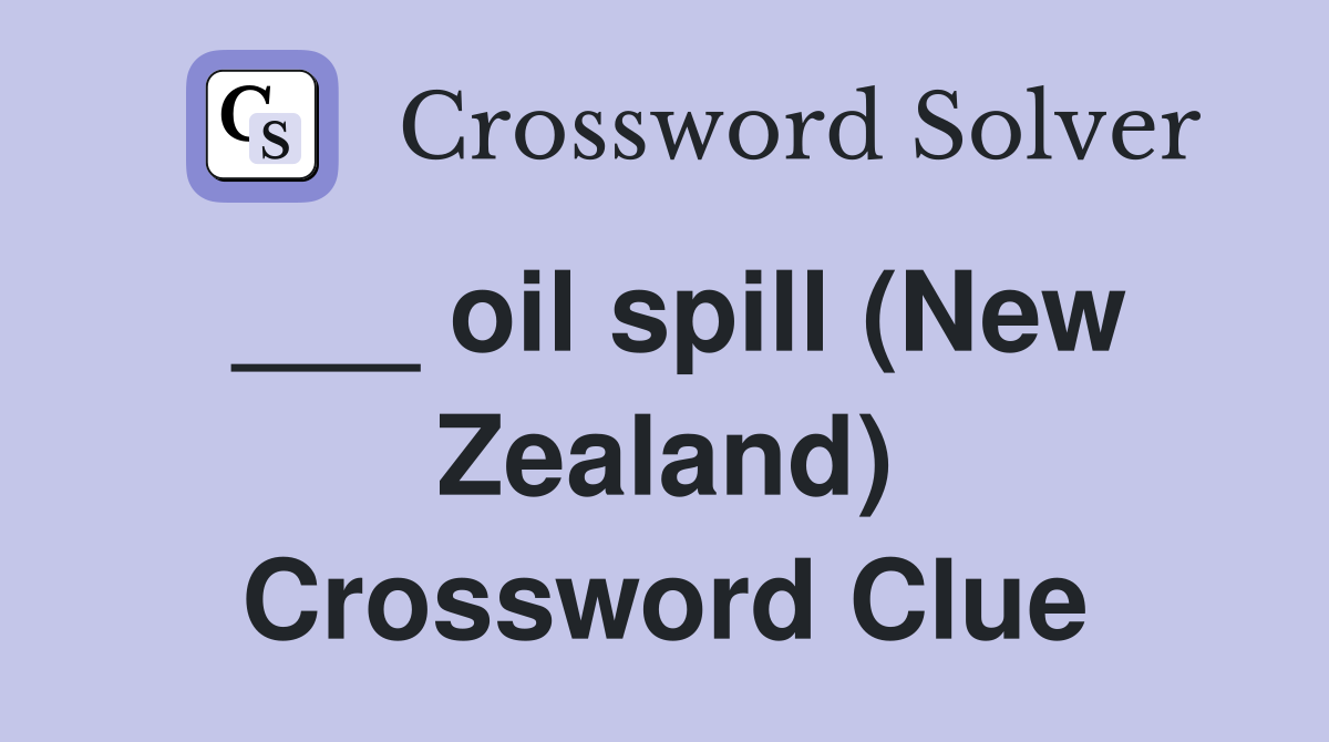 ___ oil spill (New Zealand) Crossword Clue