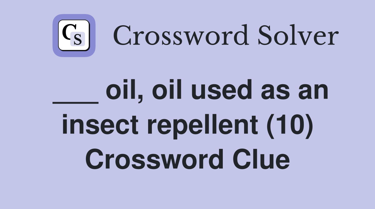 ___ oil, oil used as an insect repellent (10) Crossword Clue