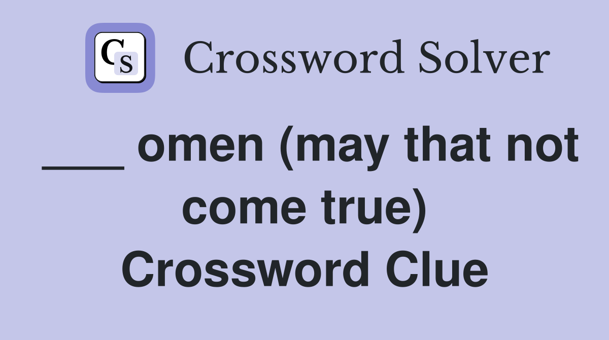 ___ omen (may that not come true) Crossword Clue