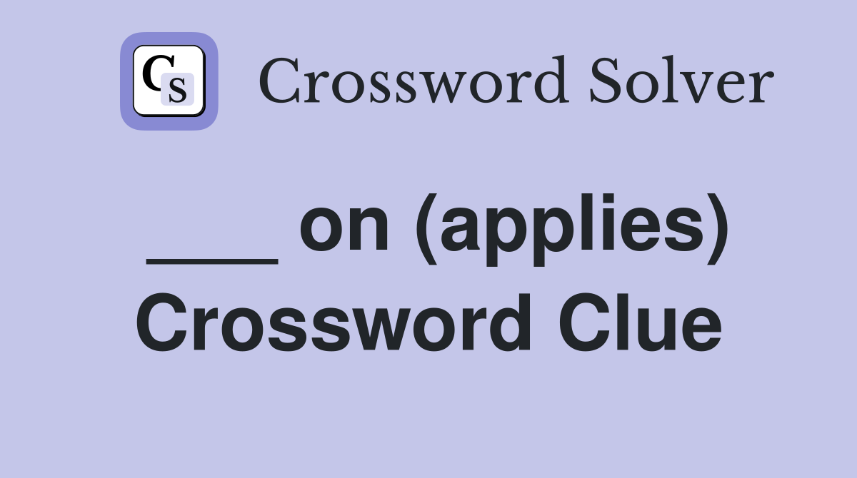 ___ on (applies) Crossword Clue