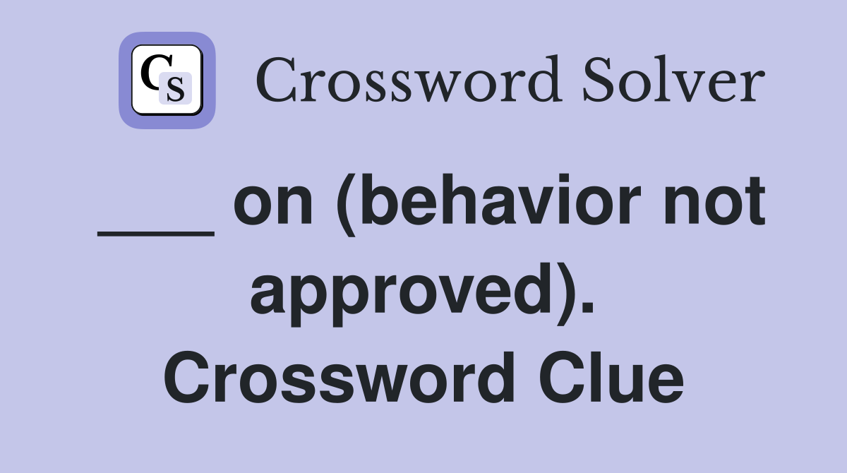 ___ on (behavior not approved). Crossword Clue
