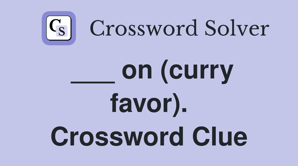 ___ on (curry favor). Crossword Clue