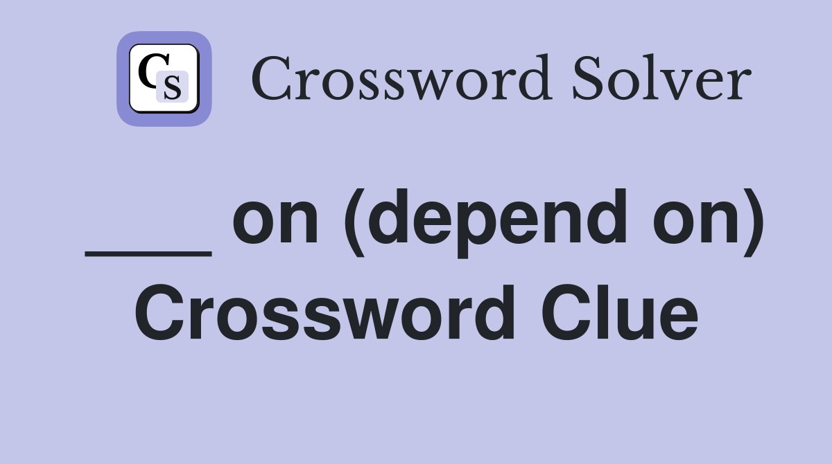 ___ on (depend on) Crossword Clue