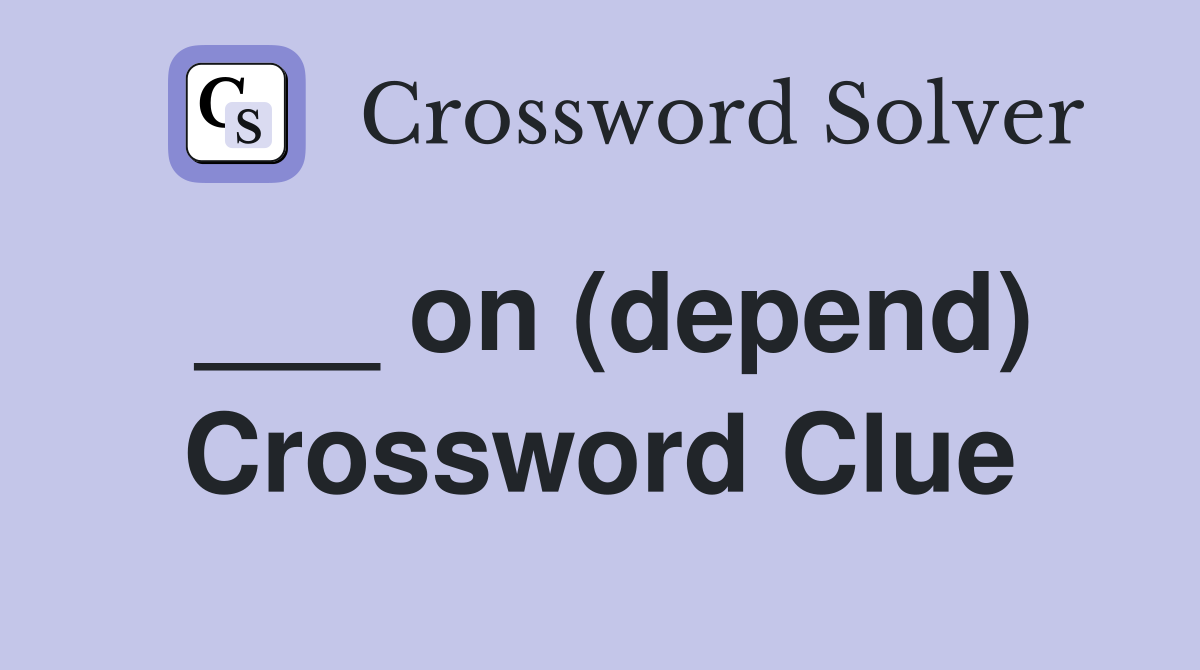 ___ on (depend) Crossword Clue