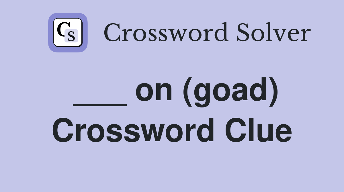 ___ on (goad) Crossword Clue