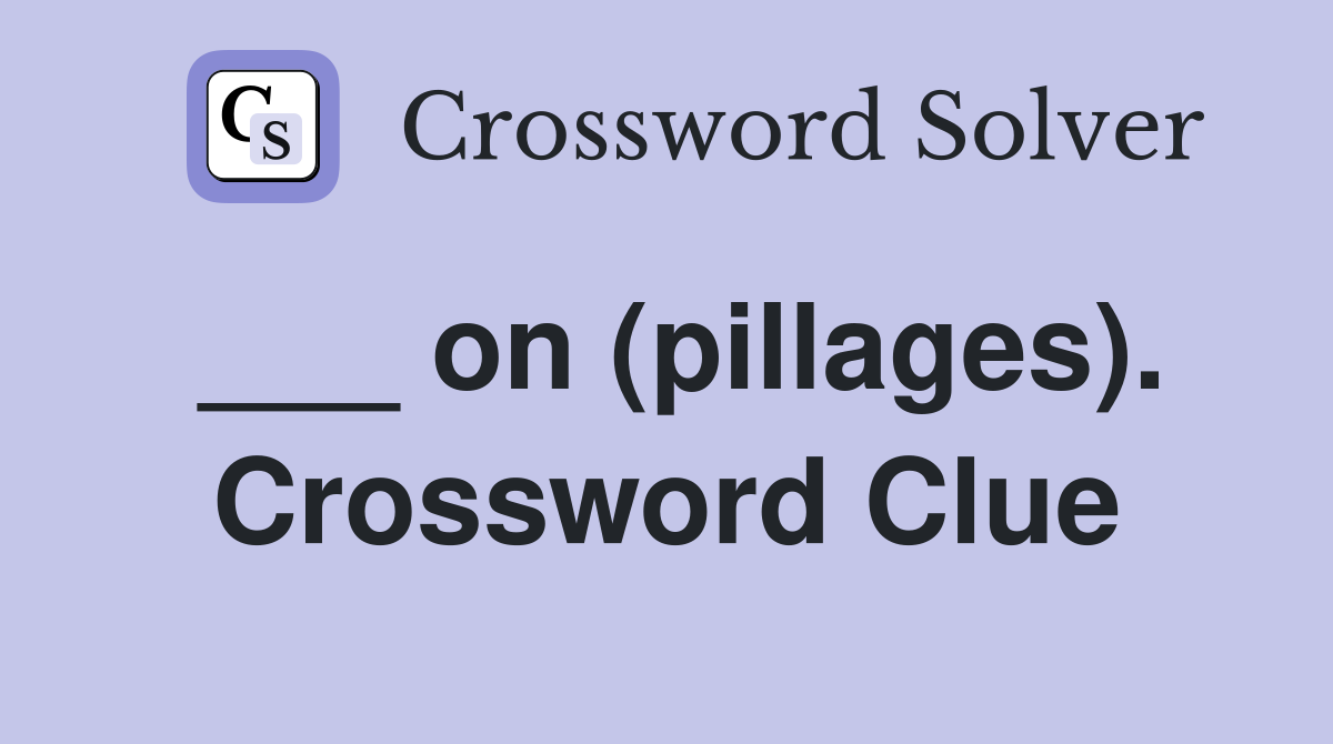 ___ on (pillages). Crossword Clue