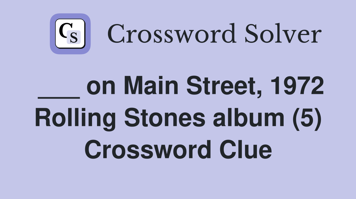 ___ on Main Street, 1972 Rolling Stones album (5) Crossword Clue