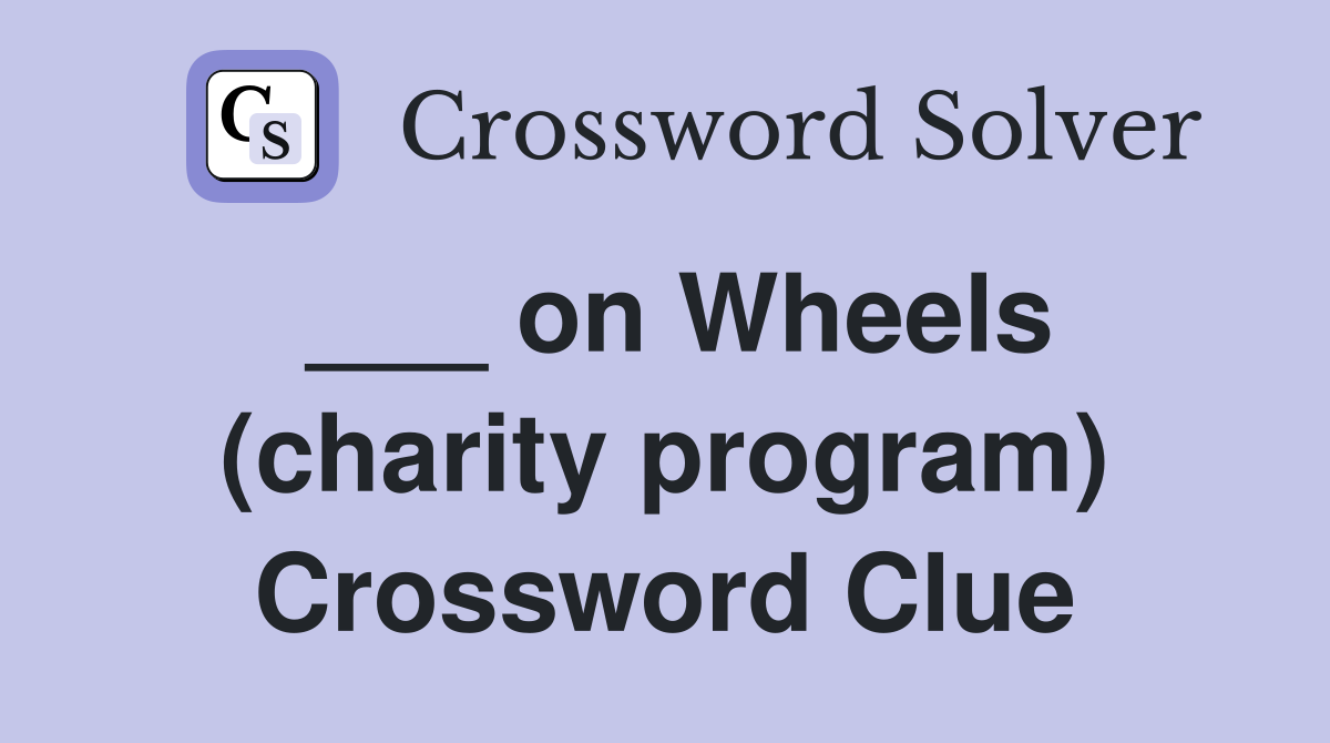 ___ on Wheels (charity program) Crossword Clue