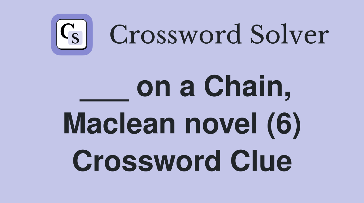 ___ on a Chain, Maclean novel (6) Crossword Clue