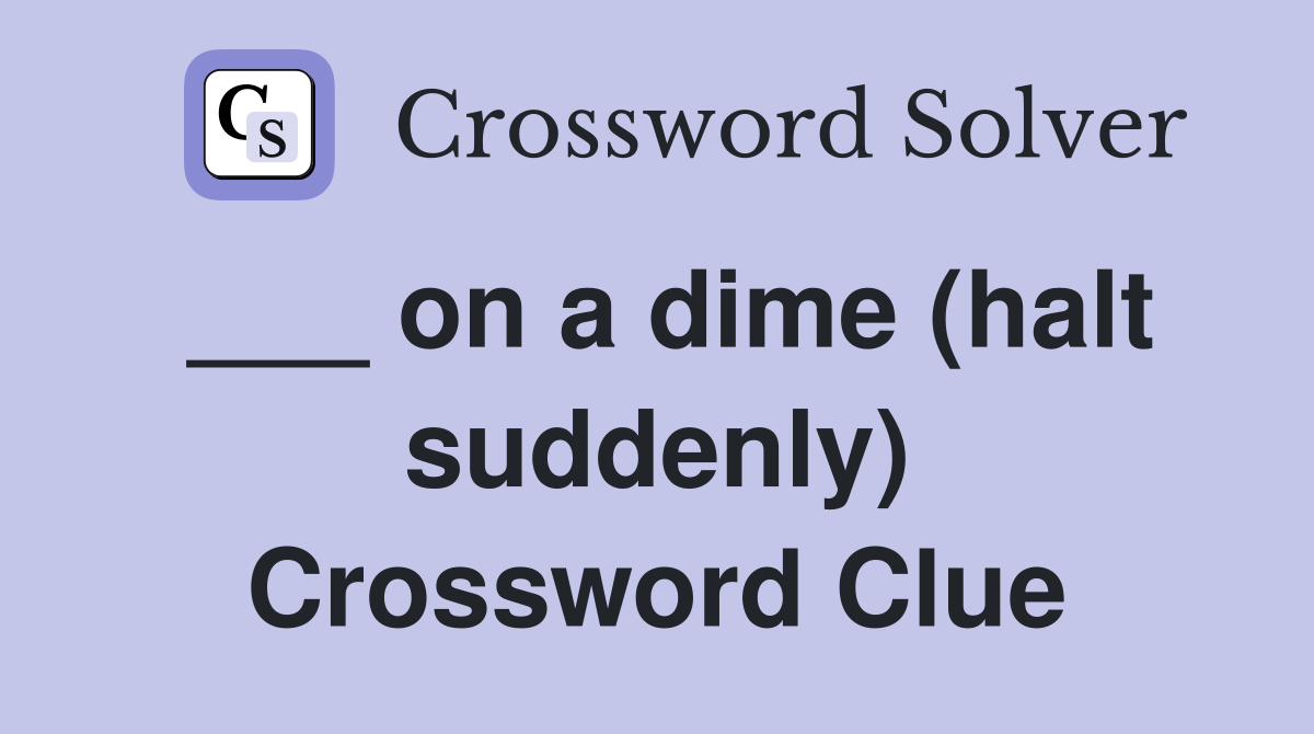 ___ on a dime (halt suddenly) Crossword Clue
