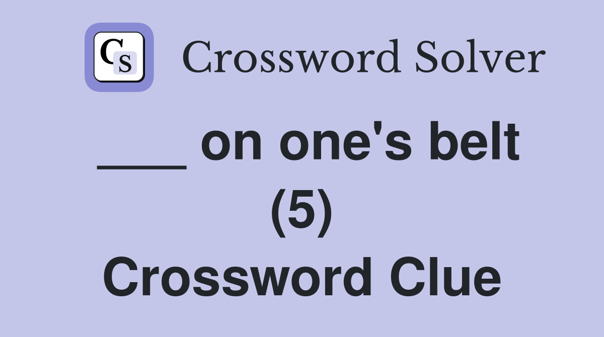 ___ on one's belt (5) Crossword Clue