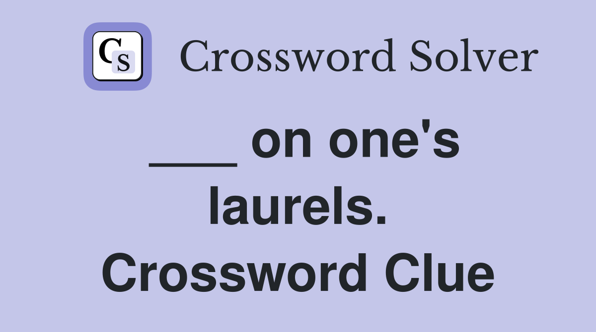 ___ on one's laurels. Crossword Clue