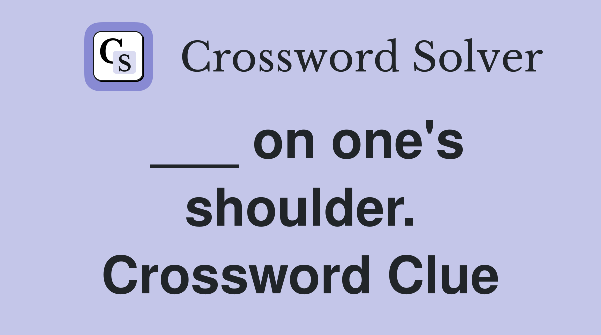 ___ on one's shoulder. Crossword Clue