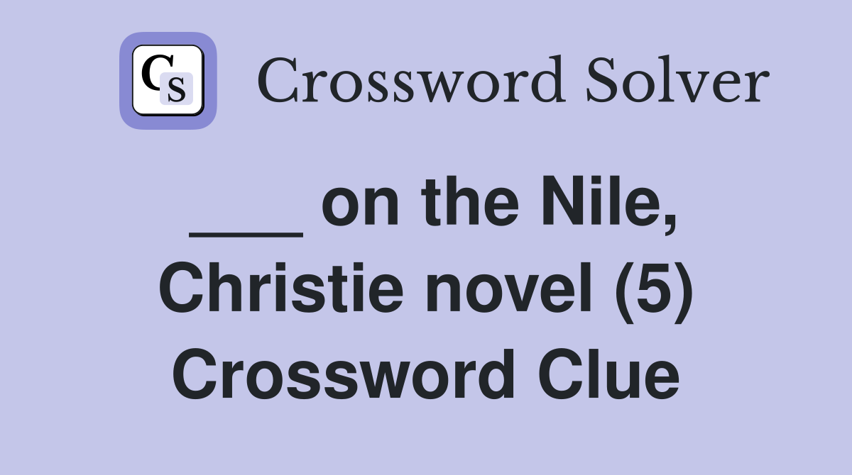 ___ on the Nile, Christie novel (5) Crossword Clue