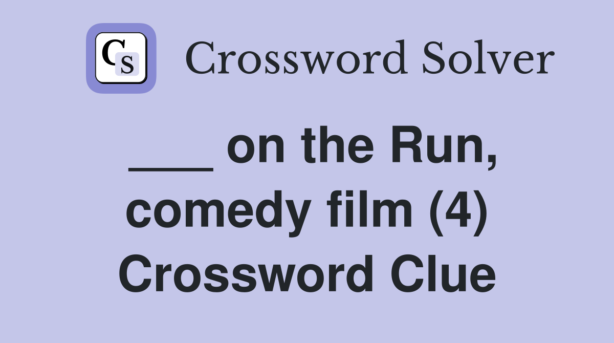___ on the Run, comedy film (4) Crossword Clue
