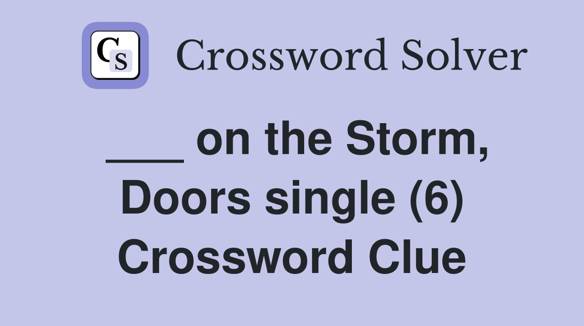 ___ on the Storm, Doors single (6) Crossword Clue