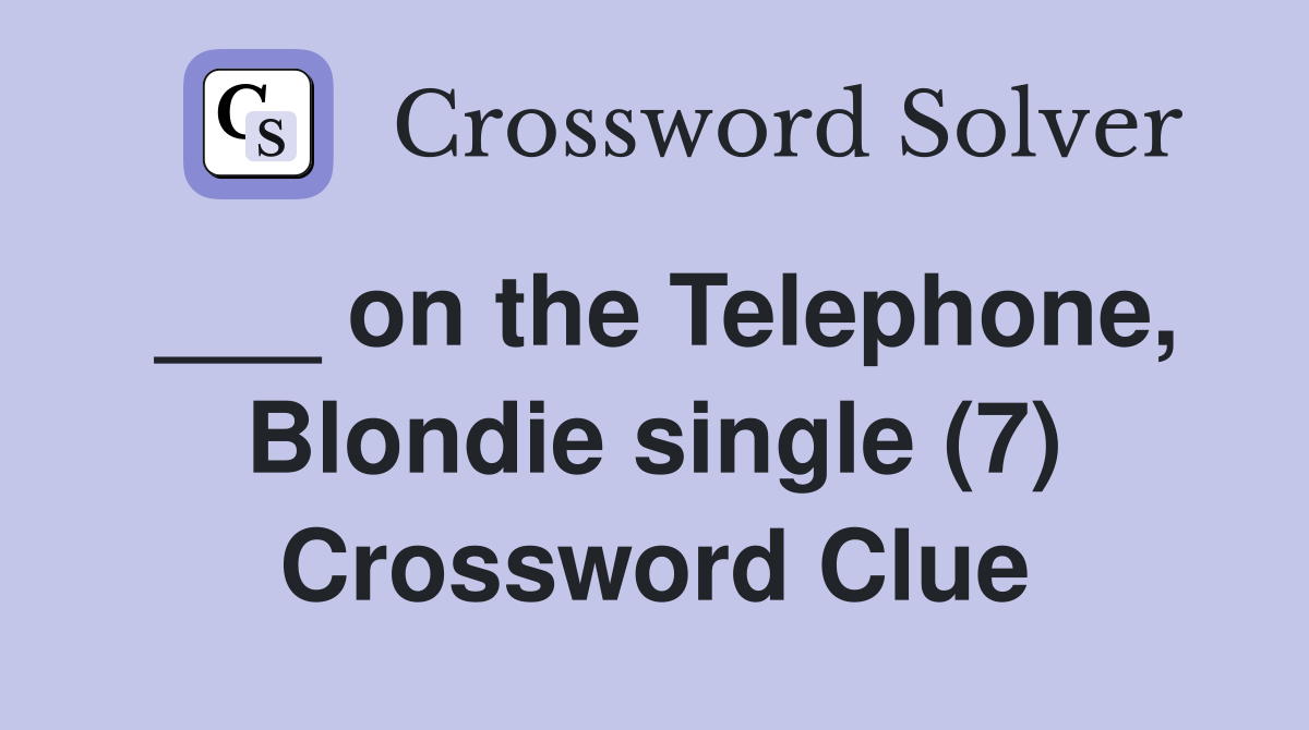 ___ on the Telephone, Blondie single (7) Crossword Clue
