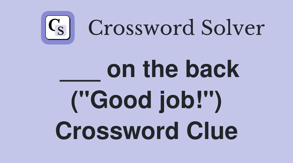 ___ on the back ("Good job!") Crossword Clue