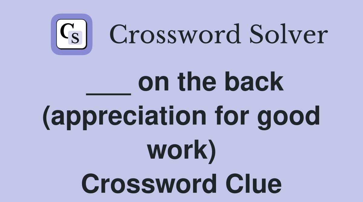 ___ on the back (appreciation for good work) Crossword Clue