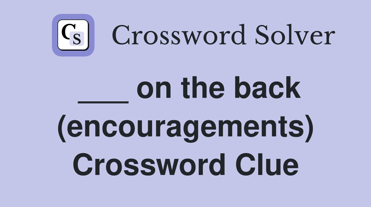 ___ on the back (encouragements) Crossword Clue