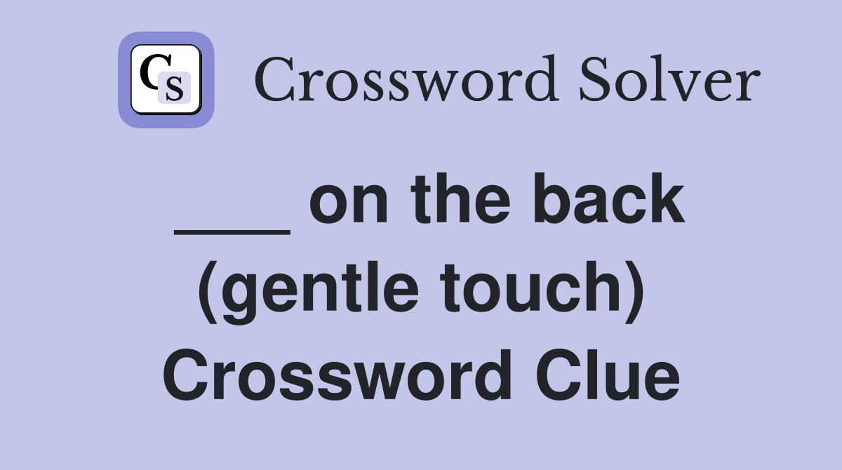 ___ on the back (gentle touch) Crossword Clue