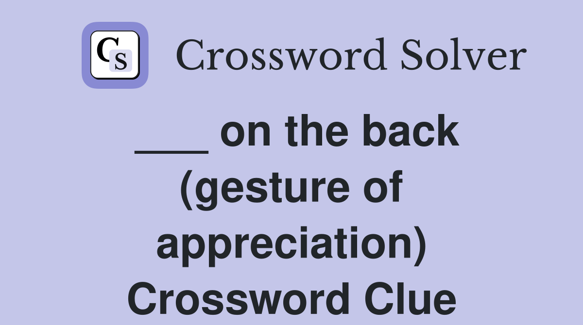 ___ on the back (gesture of appreciation) Crossword Clue