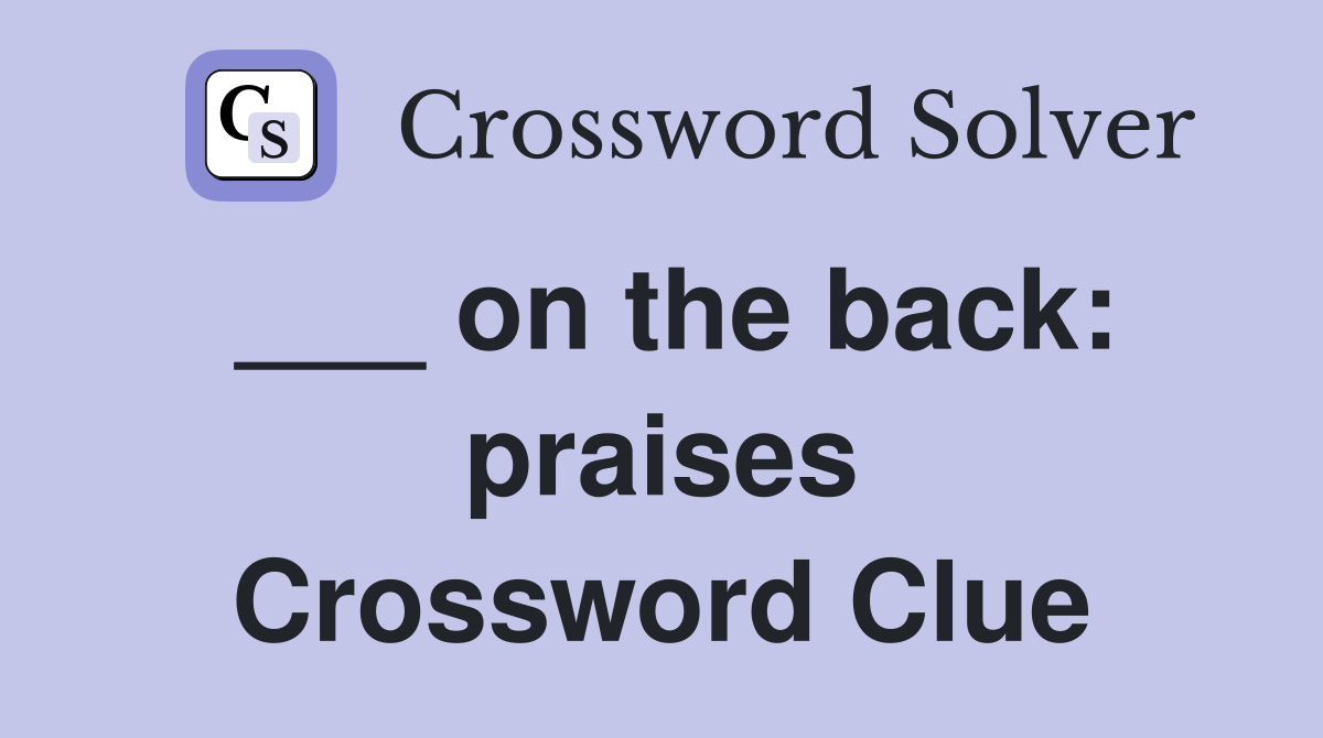 ___ on the back: praises Crossword Clue