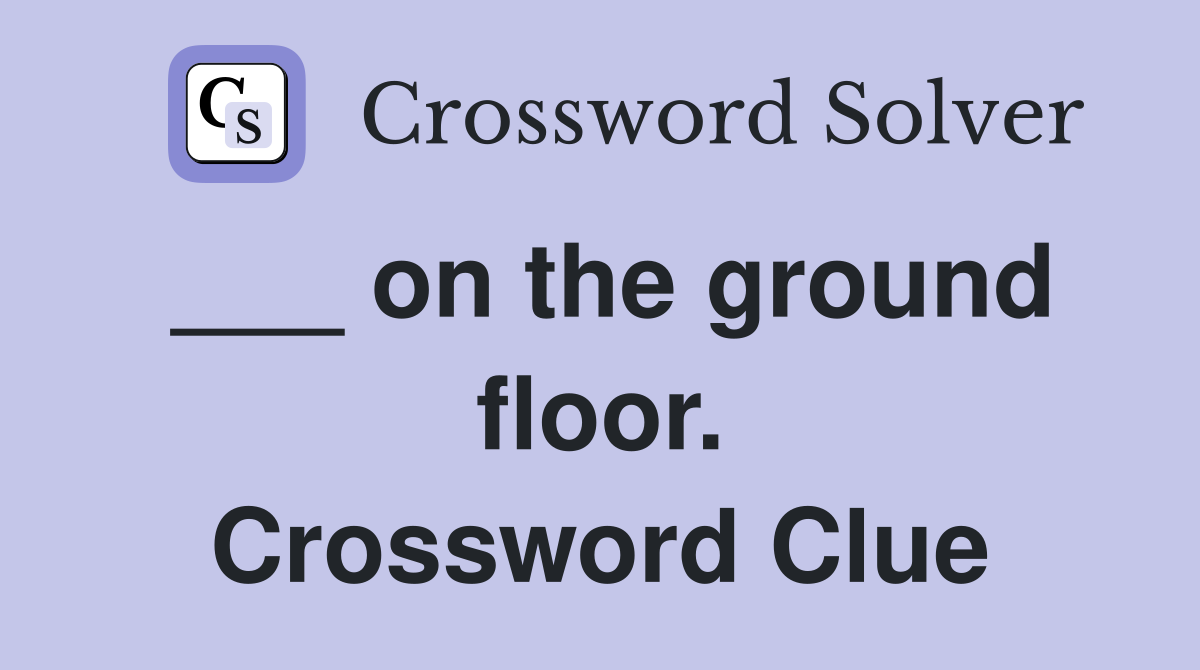 ___ on the ground floor. Crossword Clue