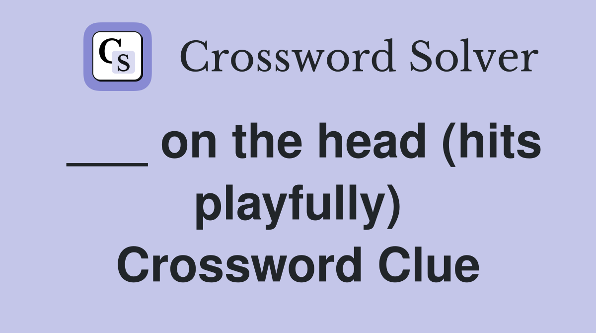 ___ on the head (hits playfully) Crossword Clue