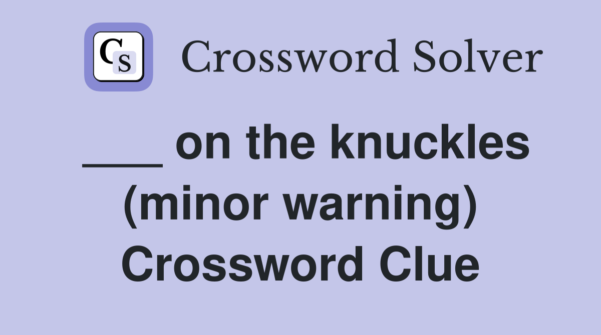 ___ on the knuckles (minor warning) Crossword Clue