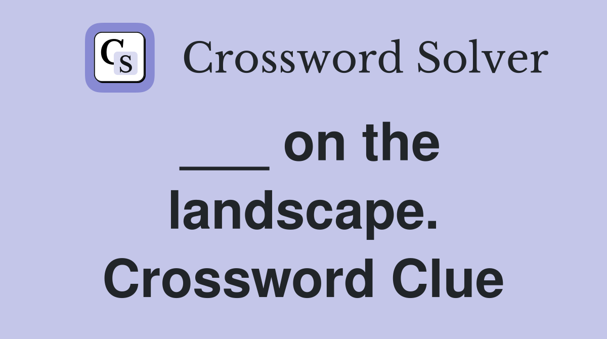 ___ on the landscape. Crossword Clue