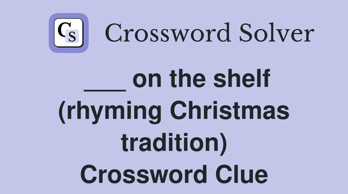 ___ on the shelf (rhyming Christmas tradition) Crossword Clue