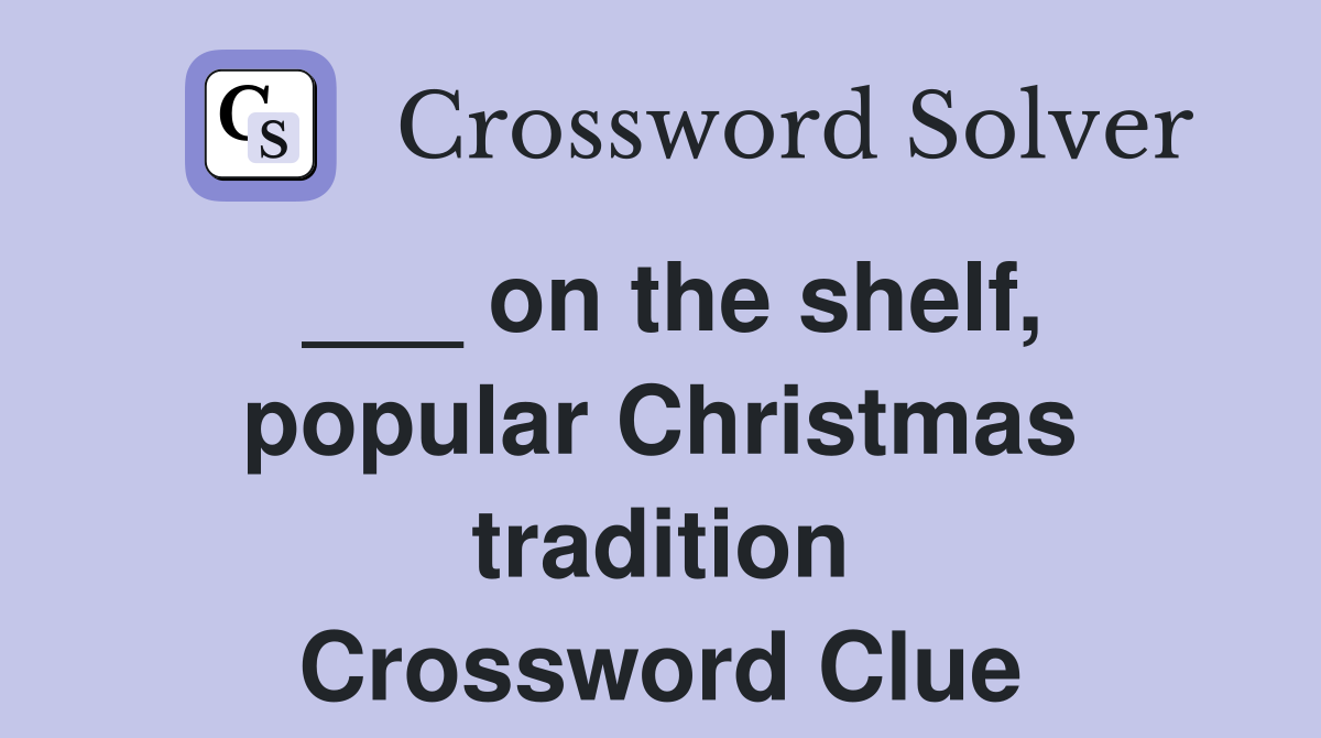 ___ on the shelf, popular Christmas tradition Crossword Clue